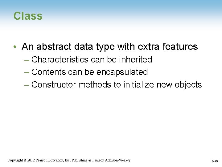 Class • An abstract data type with extra features – Characteristics can be inherited