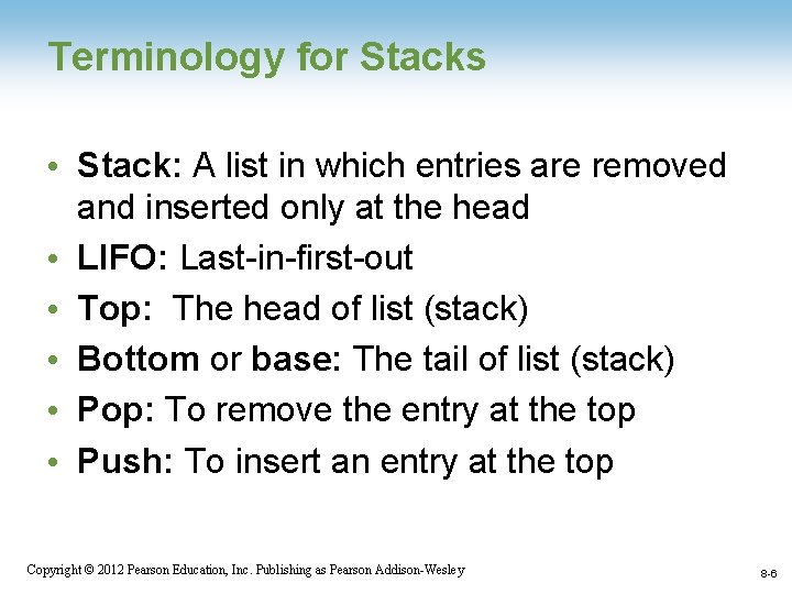 Terminology for Stacks • Stack: A list in which entries are removed and inserted
