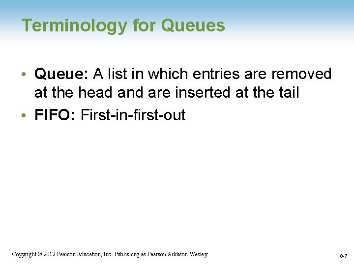 Terminology for Queues • Queue: A list in which entries are removed at the