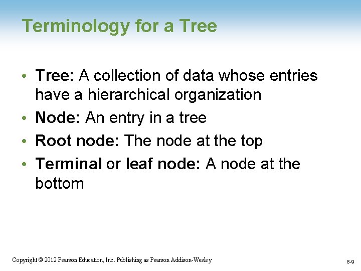 Terminology for a Tree • Tree: A collection of data whose entries have a