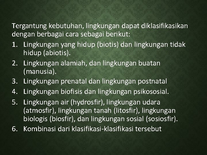 Tergantung kebutuhan, lingkungan dapat diklasifikasikan dengan berbagai cara sebagai berikut: 1. Lingkungan yang hidup