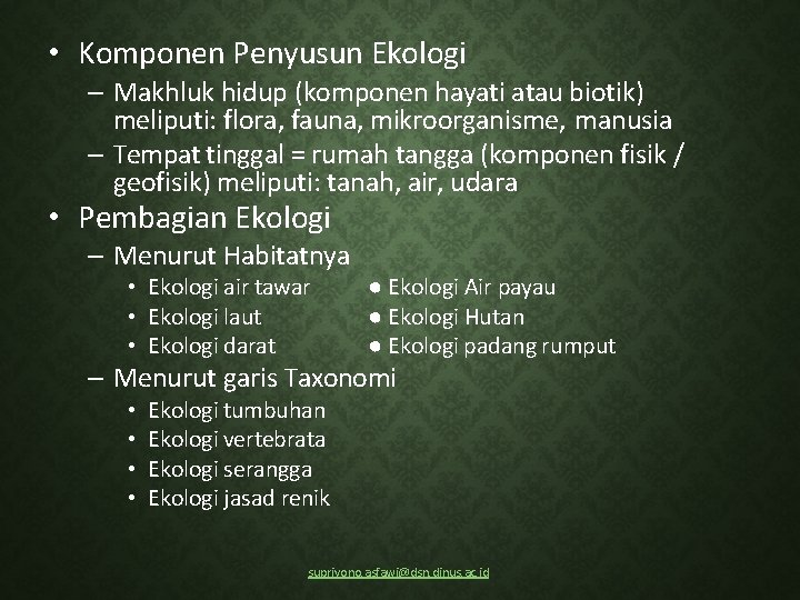  • Komponen Penyusun Ekologi – Makhluk hidup (komponen hayati atau biotik) meliputi: flora,