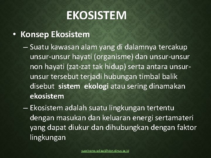 EKOSISTEM • Konsep Ekosistem – Suatu kawasan alam yang di dalamnya tercakup unsur‐unsur hayati