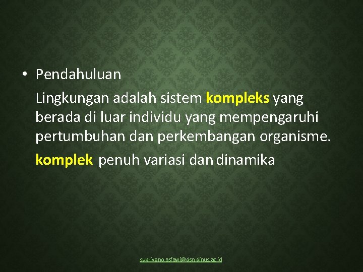  • Pendahuluan Lingkungan adalah sistem kompleks yang berada di luar individu yang mempengaruhi