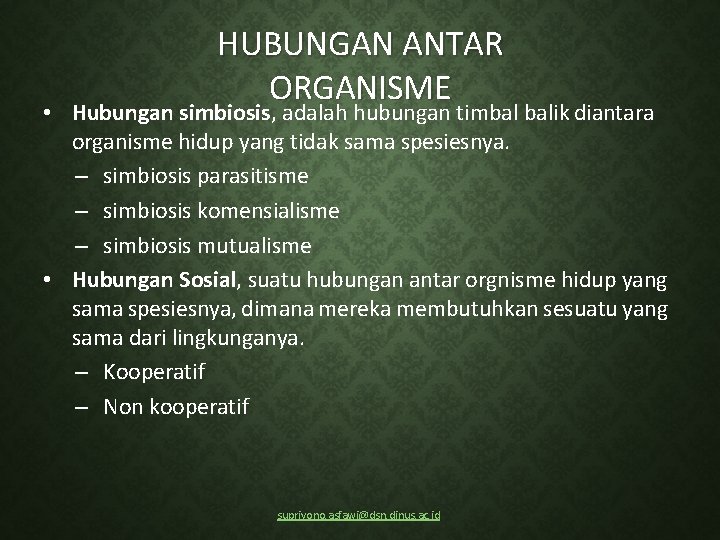 HUBUNGAN ANTAR ORGANISME • Hubungan simbiosis, adalah hubungan timbal balik diantara organisme hidup yang