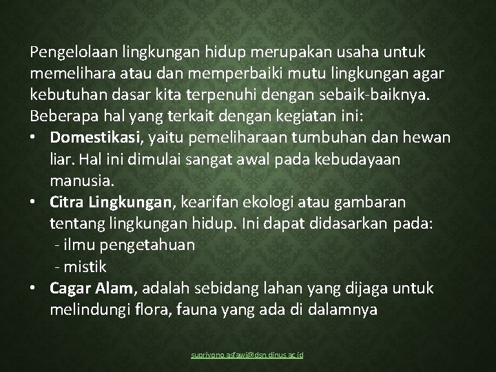 Pengelolaan lingkungan hidup merupakan usaha untuk memelihara atau dan memperbaiki mutu lingkungan agar kebutuhan