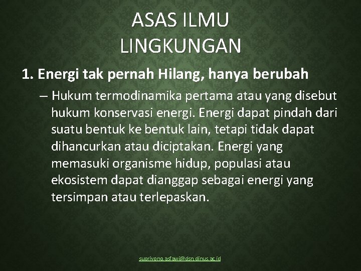 ASAS ILMU LINGKUNGAN 1. Energi tak pernah Hilang, hanya berubah – Hukum termodinamika pertama