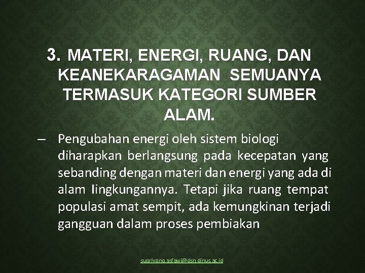 3. MATERI, ENERGI, RUANG, DAN KEANEKARAGAMAN SEMUANYA TERMASUK KATEGORI SUMBER ALAM. – Pengubahan energi