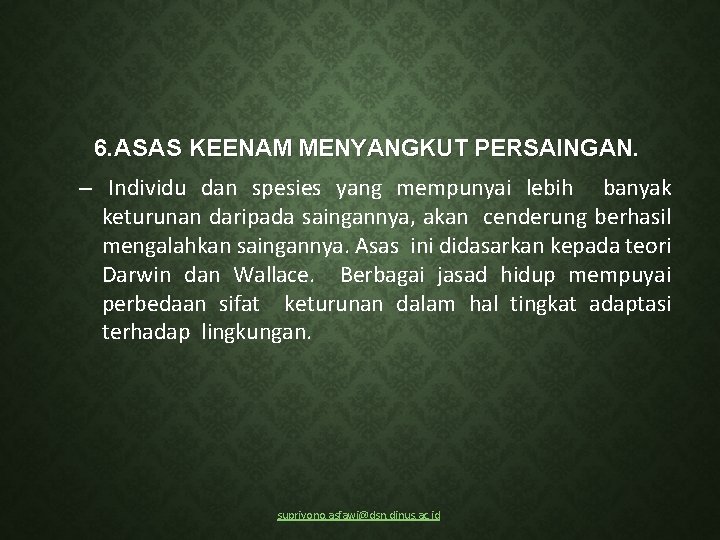 6. ASAS KEENAM MENYANGKUT PERSAINGAN. – Individu dan spesies yang mempunyai lebih banyak keturunan