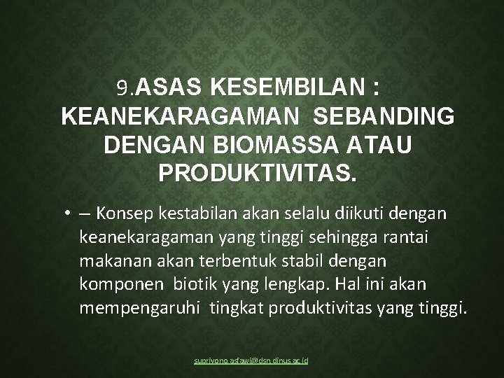 9. ASAS KESEMBILAN : KEANEKARAGAMAN SEBANDING DENGAN BIOMASSA ATAU PRODUKTIVITAS. • – Konsep kestabilan