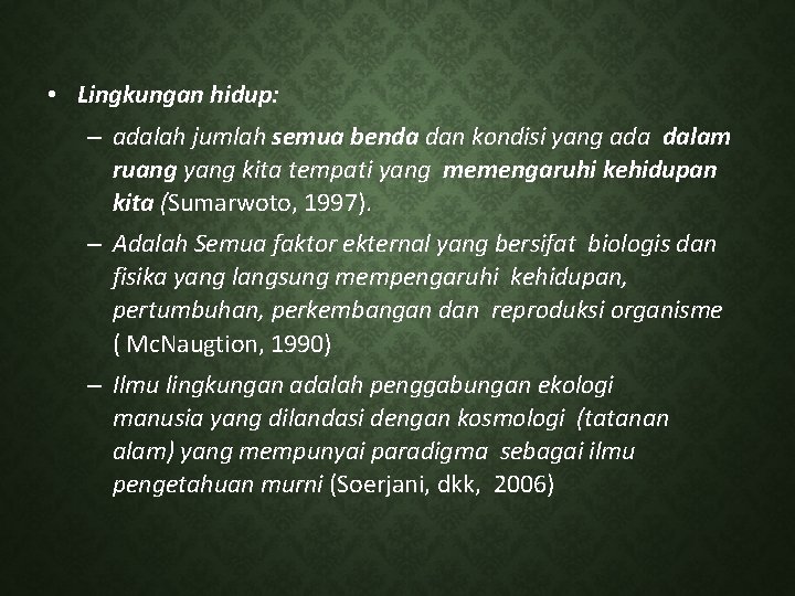  • Lingkungan hidup: – adalah jumlah semua benda dan kondisi yang ada dalam