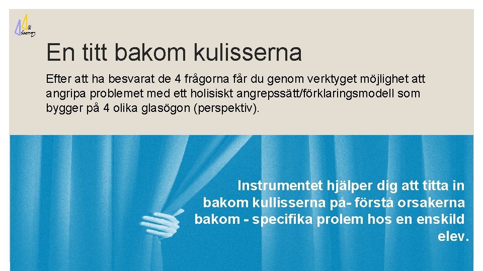 En titt bakom kulisserna Efter att ha besvarat de 4 frågorna får du genom
