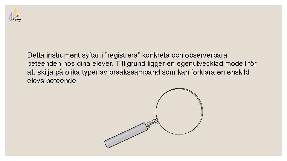 Detta instrument syftar i ”registrera” konkreta och observerbara beteenden hos dina elever. Till grund