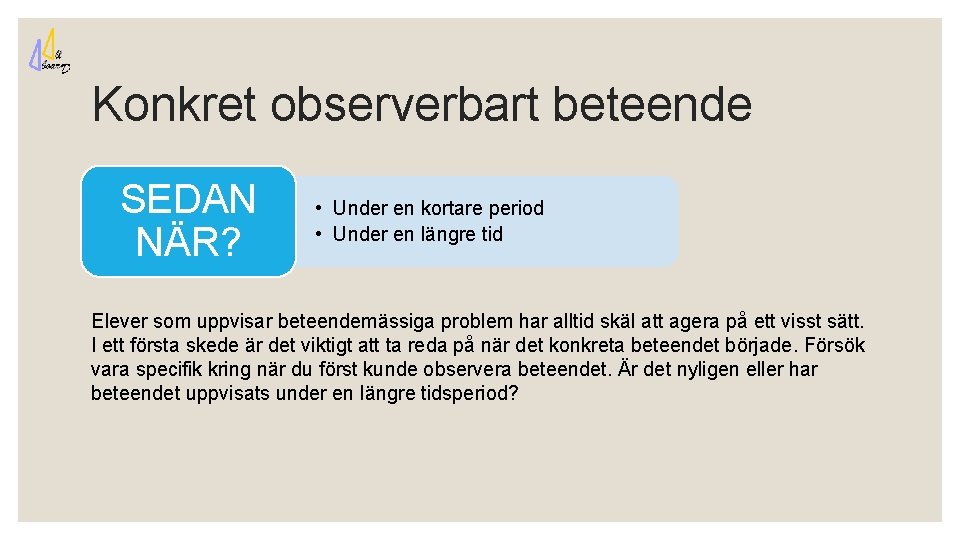 Konkret observerbart beteende SEDAN NÄR? • Under en kortare period • Under en längre