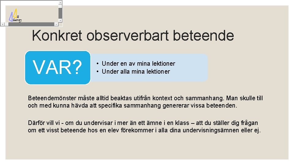 Konkret observerbart beteende VAR? • Under en av mina lektioner • Under alla mina