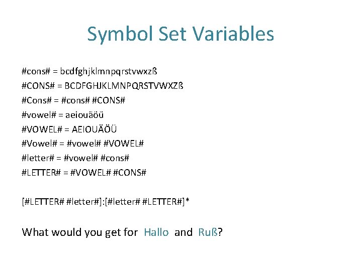 Symbol Set Variables #cons# = bcdfghjklmnpqrstvwxzß #CONS# = BCDFGHJKLMNPQRSTVWXZß #Cons# = #cons# #CONS# #vowel#