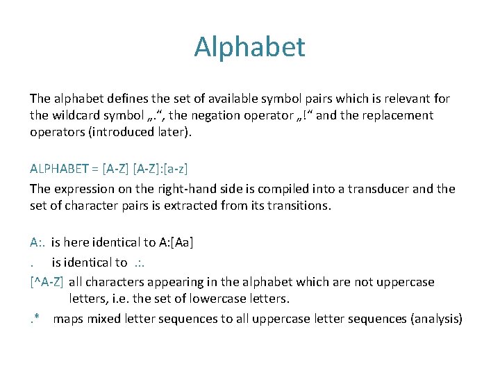Alphabet The alphabet defines the set of available symbol pairs which is relevant for