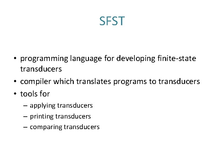 SFST • programming language for developing finite-state transducers • compiler which translates programs to