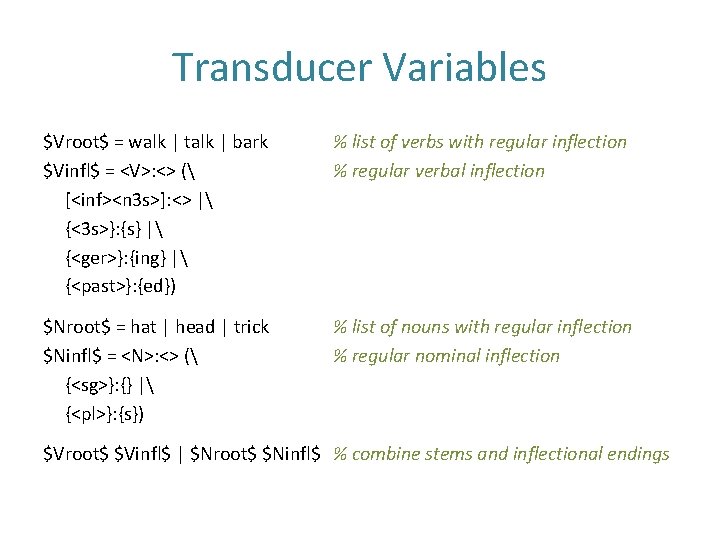 Transducer Variables $Vroot$ = walk | talk | bark $Vinfl$ = <V>: <> (