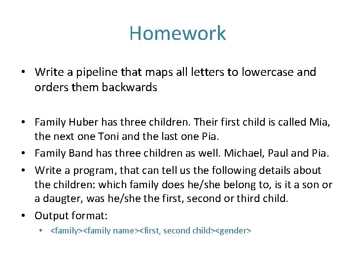 Homework • Write a pipeline that maps all letters to lowercase and orders them