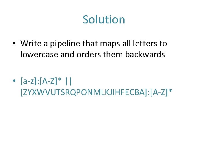 Solution • Write a pipeline that maps all letters to lowercase and orders them