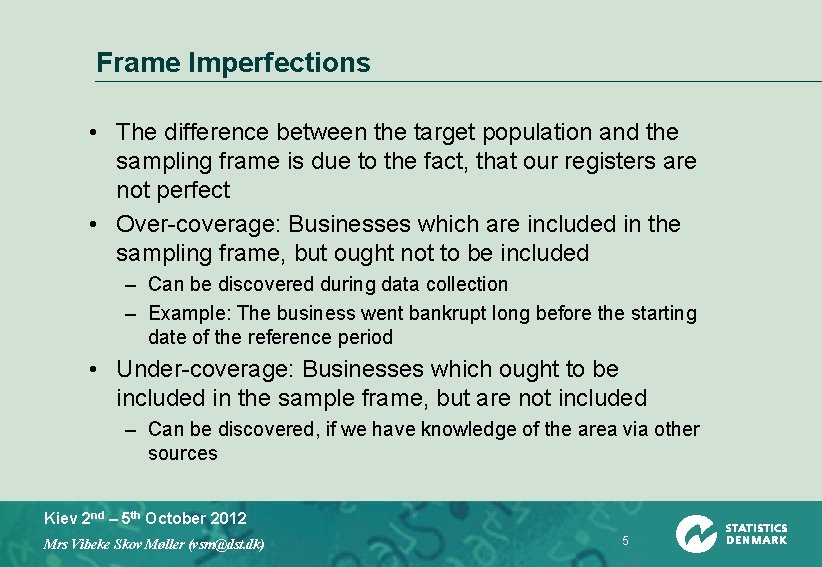Frame Imperfections • The difference between the target population and the sampling frame is
