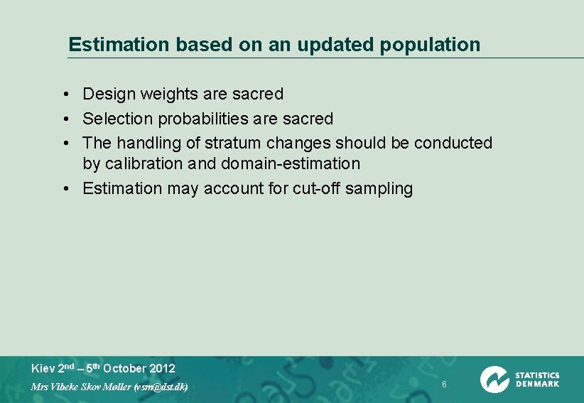 Estimation based on an updated population • Design weights are sacred • Selection probabilities