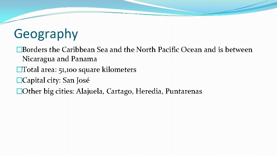 Geography �Borders the Caribbean Sea and the North Pacific Ocean and is between Nicaragua