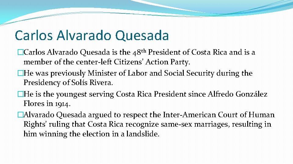 Carlos Alvarado Quesada �Carlos Alvarado Quesada is the 48 th President of Costa Rica