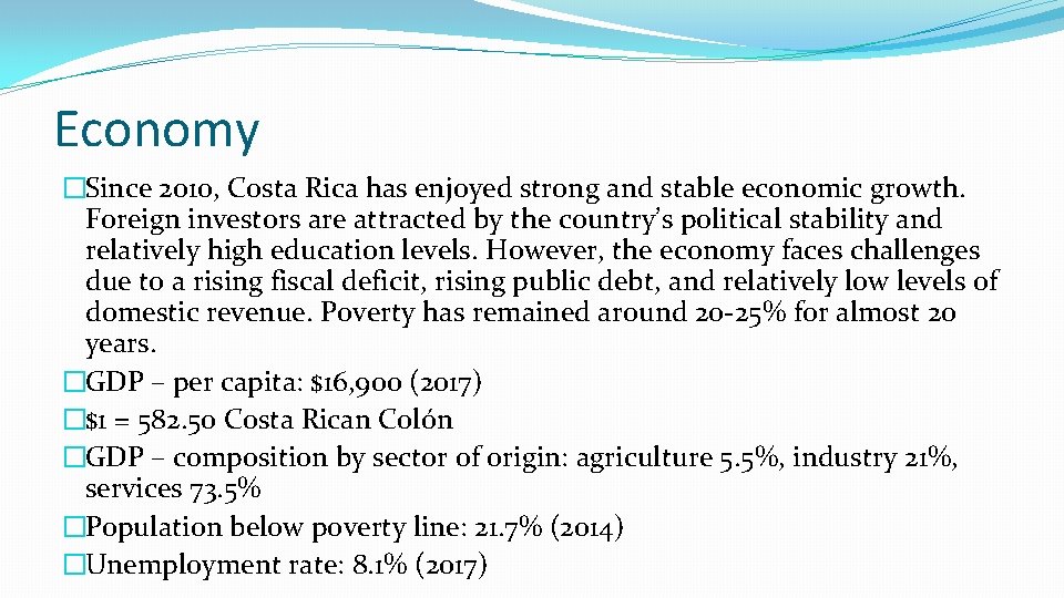 Economy �Since 2010, Costa Rica has enjoyed strong and stable economic growth. Foreign investors
