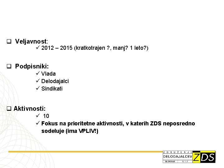 q Veljavnost: ü 2012 – 2015 (kratkotrajen ? , manj? 1 leto? ) q