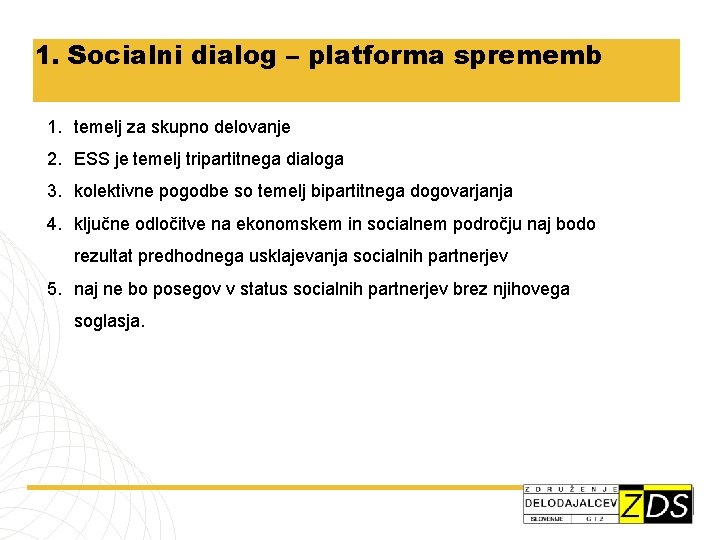 1. Socialni dialog – platforma sprememb 1. temelj za skupno delovanje 2. ESS je