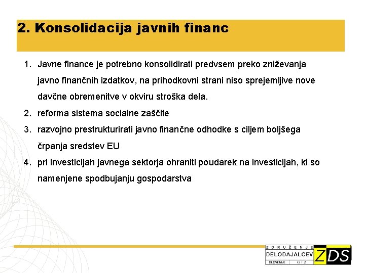 2. Konsolidacija javnih financ 1. Javne finance je potrebno konsolidirati predvsem preko zniževanja javno