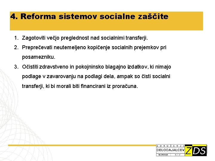 4. Reforma sistemov socialne zaščite 1. Zagotoviti večjo preglednost nad socialnimi transferji. 2. Preprečevati