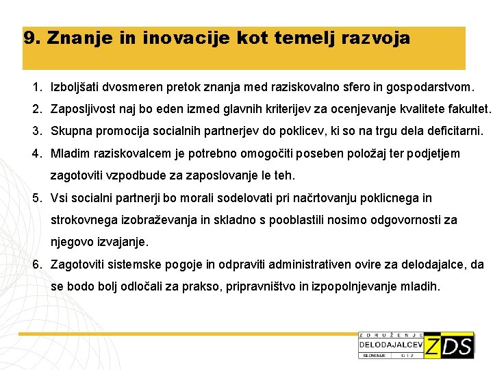 9. Znanje in inovacije kot temelj razvoja 1. Izboljšati dvosmeren pretok znanja med raziskovalno