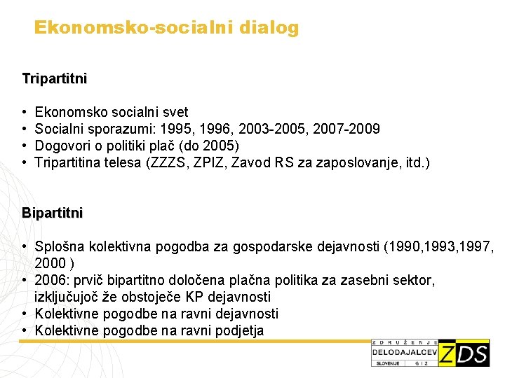 Ekonomsko-socialni dialog Tripartitni • • Ekonomsko socialni svet Socialni sporazumi: 1995, 1996, 2003 -2005,