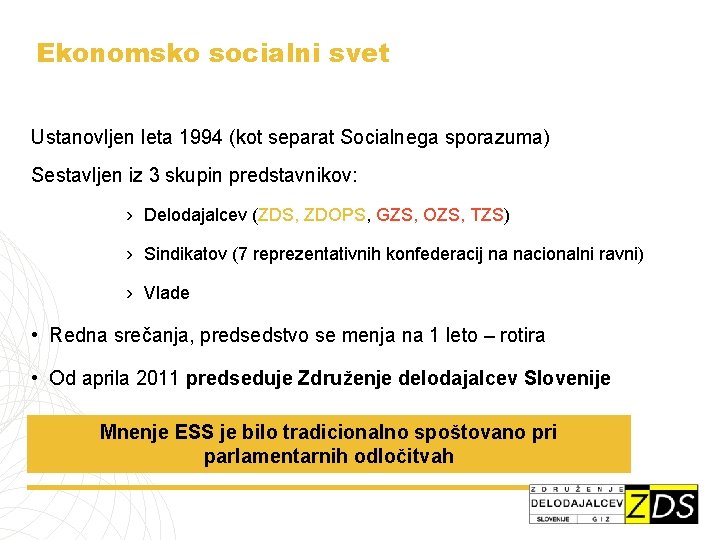 Ekonomsko socialni svet Ustanovljen leta 1994 (kot separat Socialnega sporazuma) Sestavljen iz 3 skupin