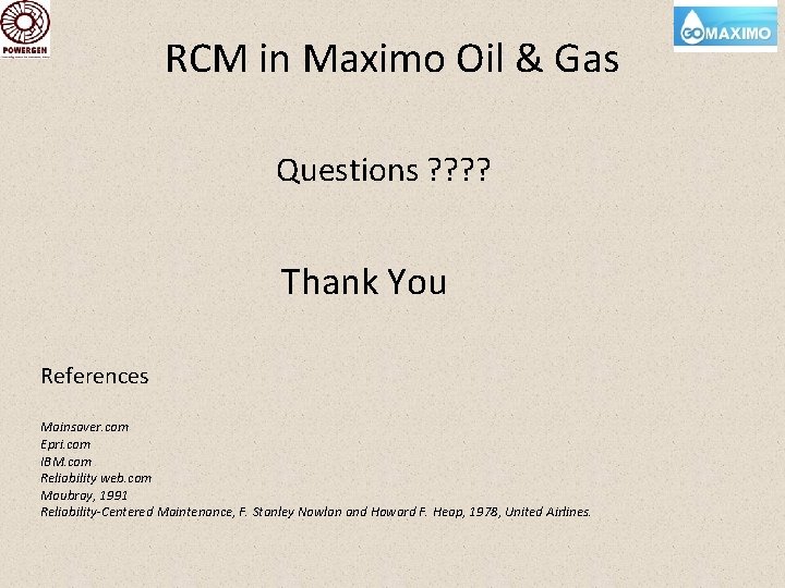 RCM in Maximo Oil & Gas Questions ? ? Thank You References Mainsaver. com
