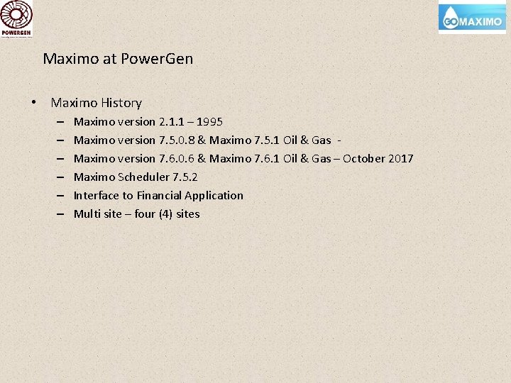 Maximo at Power. Gen • Maximo History – – – Maximo version 2. 1.