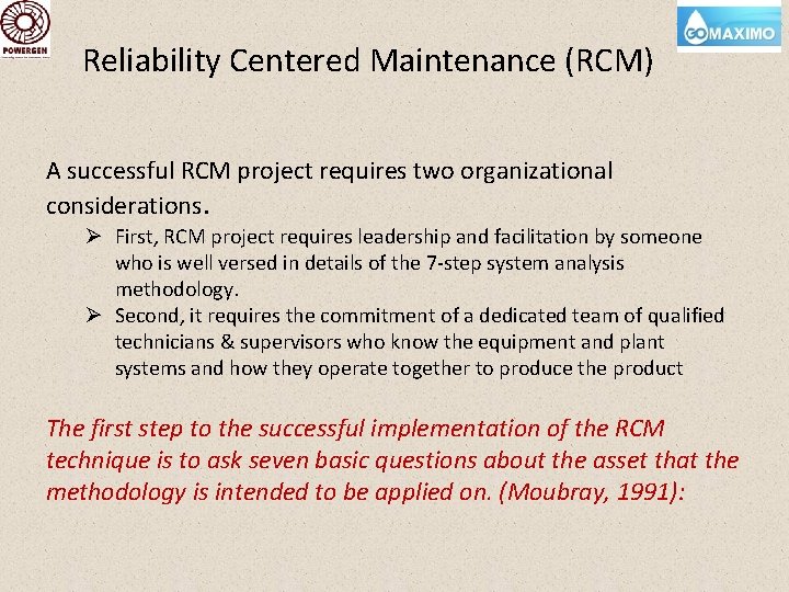 Reliability Centered Maintenance (RCM) A successful RCM project requires two organizational considerations. Ø First,
