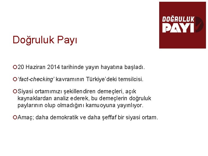 Doğruluk Payı ¡ 20 Haziran 2014 tarihinde yayın hayatına başladı. ¡‘fact-checking’ kavramının Türkiye’deki temsilcisi.
