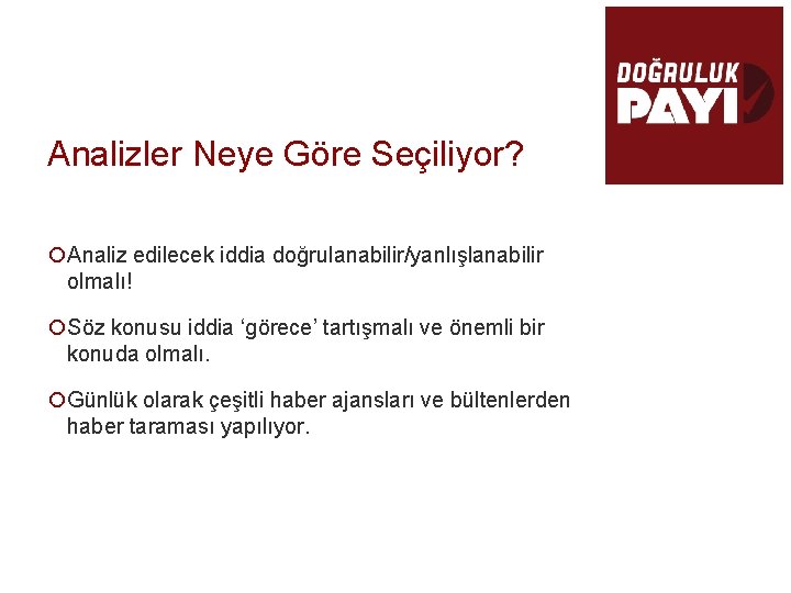 Analizler Neye Göre Seçiliyor? ¡Analiz edilecek iddia doğrulanabilir/yanlışlanabilir olmalı! ¡Söz konusu iddia ‘görece’ tartışmalı