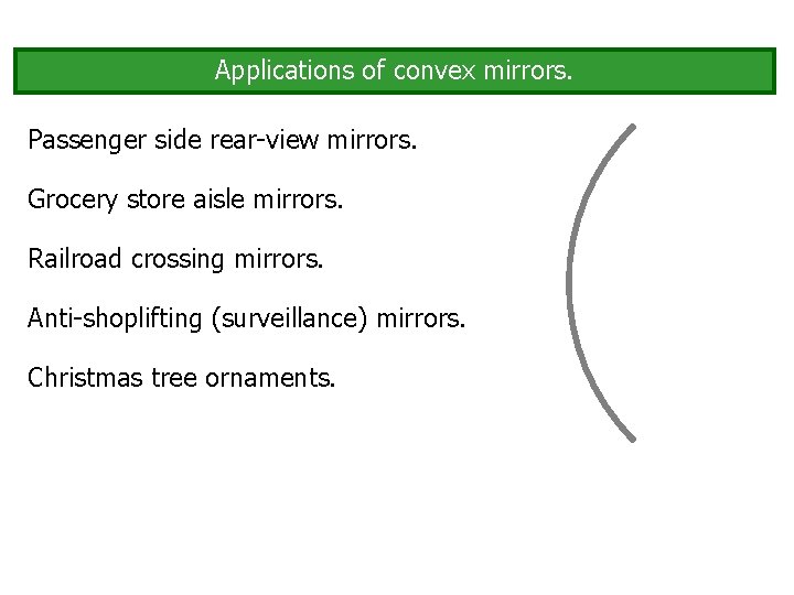 Applications of convex mirrors. Passenger side rear-view mirrors. Grocery store aisle mirrors. Railroad crossing