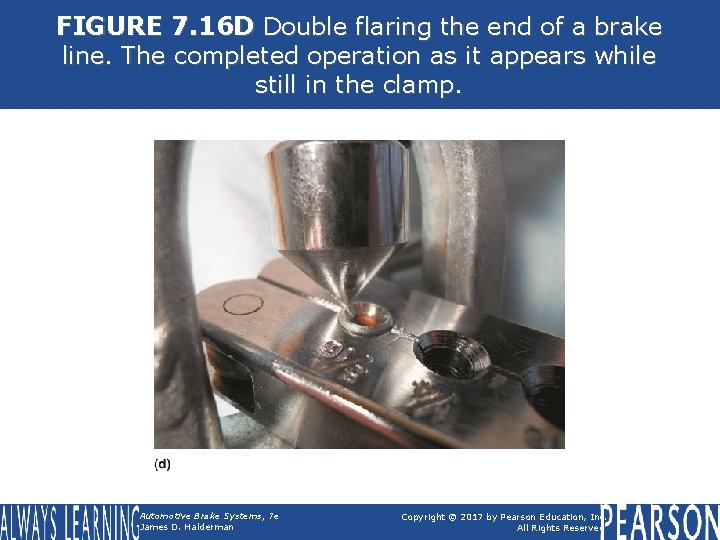 FIGURE 7. 16 D Double flaring the end of a brake line. The completed