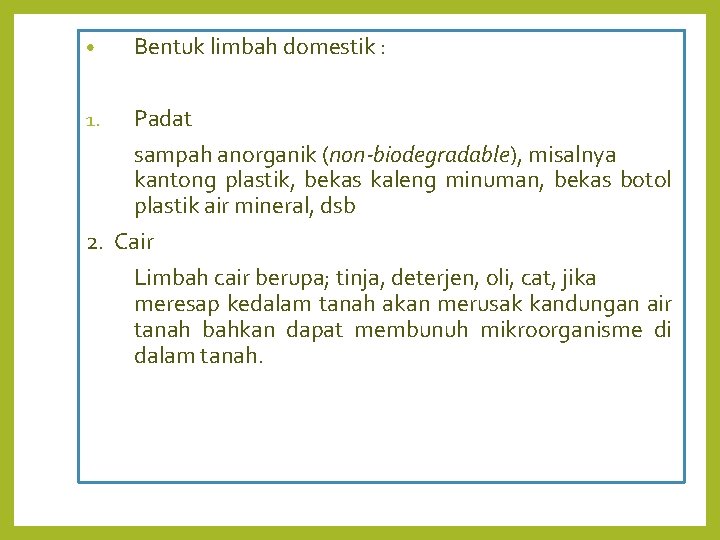  • Bentuk limbah domestik : Padat sampah anorganik (non-biodegradable), misalnya kantong plastik, bekas