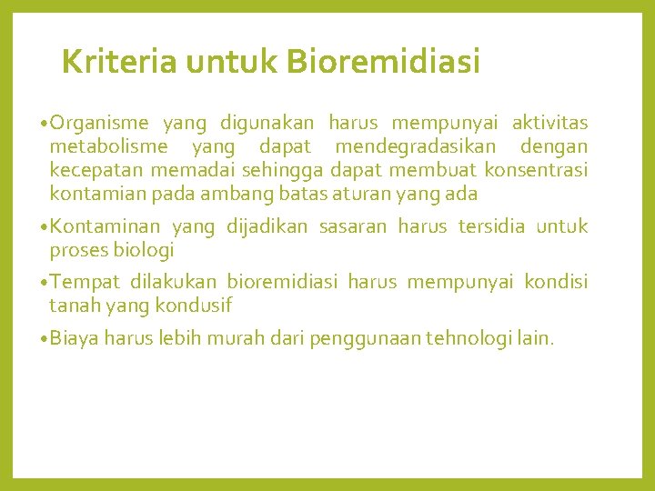 Kriteria untuk Bioremidiasi • Organisme yang digunakan harus mempunyai aktivitas metabolisme yang dapat mendegradasikan