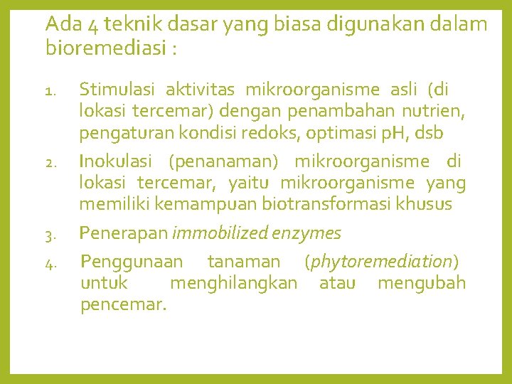 Ada 4 teknik dasar yang biasa digunakan dalam bioremediasi : 1. 2. 3. 4.