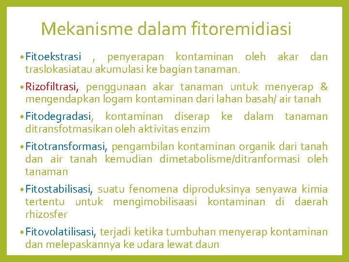 Mekanisme dalam fitoremidiasi • Fitoekstrasi , penyerapan kontaminan oleh akar dan traslokasiatau akumulasi ke