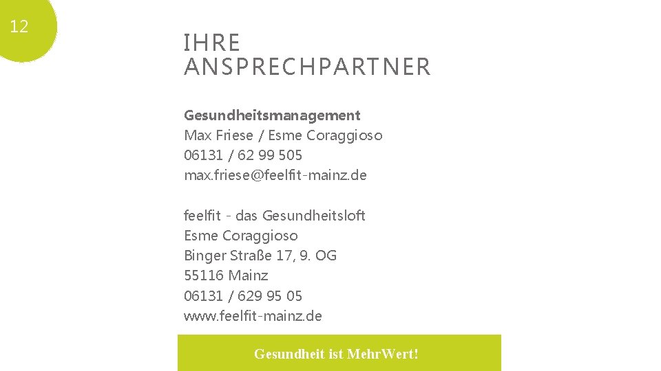 12 IHRE ANSPRECHPARTNER Gesundheitsmanagement Max Friese / Esme Coraggioso 06131 / 62 99 505