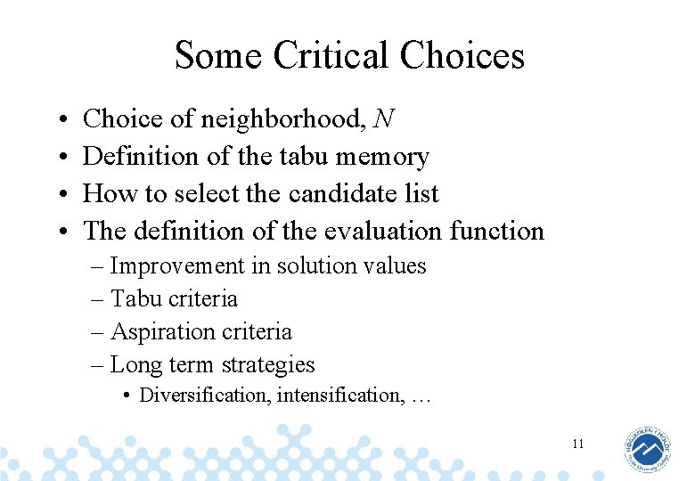 Some Critical Choices • • Choice of neighborhood, N Definition of the tabu memory